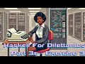 Haskell For Dilettantes Part 3c Homework 1 Exercise 3