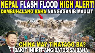 HALA KA! NEPAL FLASH FLOOD NANGAGANIB MAULIT! CHINA BAKIT TINATAGO ang TOTOONG DATOS sa BAHA?