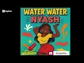 WATER WATER NYASH (Official Audio)