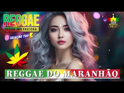 Download MP3 REGGAE DO MARANHÃO 2024 ♫ As Melhores do Reggae Internacional ♫ REGGAE REMIX 2024 (SELEÇÃO TOP)