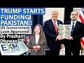 TRUMP STARTS FUNDING PAKISTAN!! US Government Loan Approved!! By Prashant Dhawan