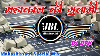 mahakal ki gulami dj remix song dj song jbl vibration club