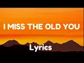 Download Lagu I Miss the Old You” –  Lyrics