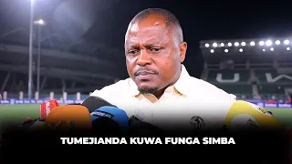 TUMEJIANDA KUWA FUNGA SIMBA/MUHIMU ALAMA TATU/GOLI NYINGI NI ZIADA TU/TUNAPAMBANA