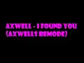 Axwell - I Found You (Axwells Remode)