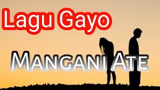 lagu gayo mangani ate