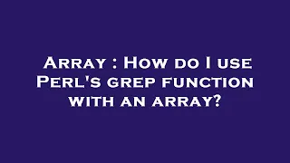 Array How do I use Perl s grep function with an array