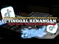 Lagu DJ TINGGAL KENANGAN |🔥TikTok Viral DJ Remix |  Bass Boosted