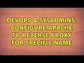 DevOps SysAdmins Configure apache to reverse proxy for specific name