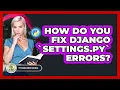 How Do You Fix Django settings py Errors - Python Code School