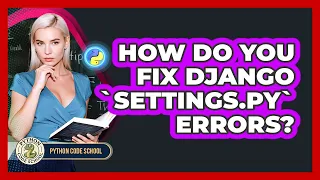 How Do You Fix Django settings py Errors - Python Code School