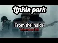 Linkin Park - From The Inside (Lirik Terjemahan Indonesia)