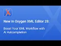 New in Oxygen XML Editor 28 Boost Your XML Workflow with AI Autcompletion