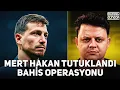 Mert Hakan Yandaş Tutuklandı - Futbolda Bahis Operasyonu