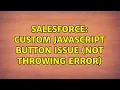 Salesforce Custom Javascript Button Issue Not throwing error