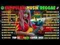 Top Hits Spotify Indonesia 2025 Full Album Reggae 🎧🔥 Kumpulan Musik Cover SKA REGGAE Terbaru 2025!