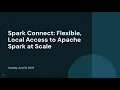 Spark Connect Flexible Local Access to Apache Spark at Scale