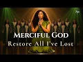 Father Please Restore All I ve Lost Worship Prayer for Restoration Breakthrough Open Doors
