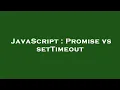 JavaScript Promise vs setTimeout