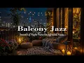 Download Lagu Jazz yang Tenang di Balkon | Suasana Piano yang Damai untuk Tidur yang Santai dan Fokus Malam