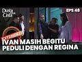 Download Lagu Ivan Masih Sangat Peduli Dengan Yang Dialami Regina - DUSTA DIBALIK CINTA | EPS 48 EXTENDED VERSION