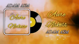 ADAM ASM AURE NAKESO SABUWAR WAKA OFFICIAL AUDIO 2025 
