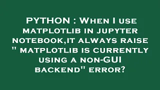 PYTHON When I use matplotlib in jupyter notebook it always raise matplotlib is currently using a