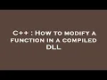 C How to modify a function in a compiled DLL