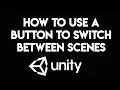 Unity - How to Use a Button To Switch Between Scenes