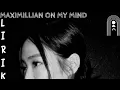 Maximilian - On My Mind ( lyric Video )