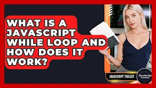 What Is A JavaScript While Loop And How Does It Work - JavaScript Toolkit