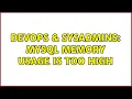 DevOps SysAdmins MySQL memory usage is too high 4 Solutions