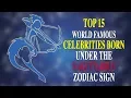 TOP 15 WORLD FAMOUS CELEBRITIES BORN UNDER THE SAGITTARIUS ZODIAC SIGN