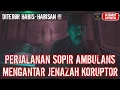 Lagu SERAMMM‼️SOPIR AMBULANS INI MENGANTAR JENAZAH SEORANG PEJABAT KORUP