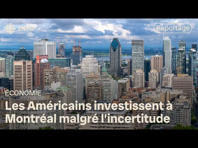 Les investissements étrangers sont en hausse à Montréal, et ils sont américains