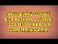 Installing cvxopt for python - Where do I find libblas a and liblapack a 2 Solutions