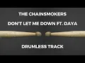 Lagu The Chainsmokers ft. Daya - Don't Let Me Down (drumless)