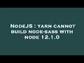 NodeJS yarn cannot build node-sass with node 12 1 0