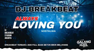 dj always loving you remix breakbeat terbaru full molody bass beton dj tiktok fyp viral 2025