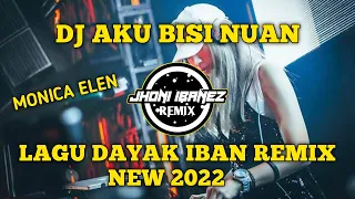 Download DJ AKU BISI NUAN ( MONICA ELEN ) LAGU DAYAK IBAN REMIX NEW 2022 || JHONI IBANERZ REMIX MP3