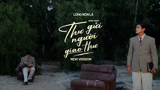 LONG NÓN LÁ - Thư Gửi Người Giao Thư (New Version) | Official Music Video