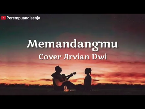 Download MP3 Memandangmu - Cover Arvian Dwi | Lagu Tiktok Viral memandangmu walau selalu | Lirik Lagu Memandangmu