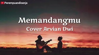 Download Memandangmu - Cover Arvian Dwi | Lagu Tiktok Viral memandangmu walau selalu | Lirik Lagu Memandangmu MP3