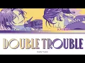 Download Lagu Double Trouble 'Double Trouble’ Paradox Live (パラライ) Color Coded Lyrics (歌詞) KAN/ROM/ENG