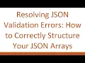 Resolving JSON Validation Errors How to Correctly Structure Your JSON Arrays