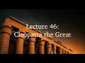The life of Cleopatra the Great Lecture 46