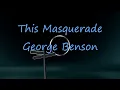 This Masquerade - George Benson  ( lyrics )