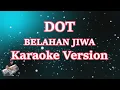 DOT - Belahan Jiwa (Karaoke Lirik)