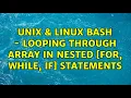 Unix Linux Bash - Looping through Array in Nested FOR WHILE IF statements 2 Solutions