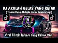 Download Lagu DJ AKULAH GELAS YANG RETAK || TRAUMA DALAM HIDUPKU UNTUK BERCINTA LAGI VIRAL TIKTOK YANG KALIAN CARI
